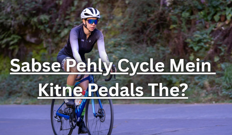 Sabse Pehly Cycle Mein Kitne Pedals The? | Complete Information [2026]