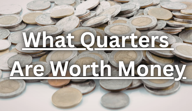 What Quarters Are Worth Money | Complete Information [2026]