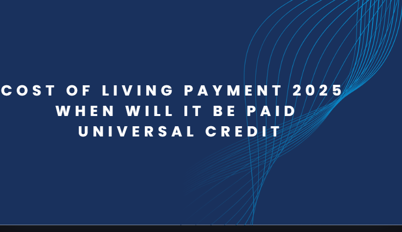 Cost of Living Payment 2025 When Will it Be Paid Universal Credit